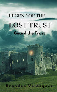 Title: Legend of the Lost Trust (Trust Book 1), Author: Brandon Velasquez