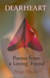 Title: Dearheart: Poems From a Loving Friend, Author: Mayo Hindle