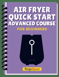 Title: Air Fryer Quick Start Advanced Mini Course, Author: Recipe This