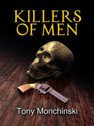 Title: Killers of Men, Author: Tony Monchinski