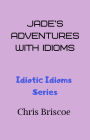 Jade's Adventures With Idioms (Idiotic Idioms, #1)