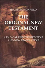 Title: THE ORIGINAL NEW TESTAMENT, Author: Hugh J. Schonfield