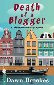 Title: Death of a Blogger: A Lady Marjorie Snellthorpe Novella (A Lady Marjorie Snellthorpe Mystery, #0), Author: Dawn Brookes