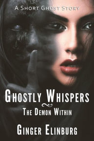 Title: Ghostly Whispers - The Demon Within, Author: Ginger Elinburg