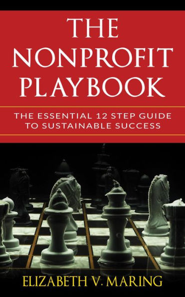 The Nonprofit Playbook: The Essential 12 Step Guide to Sustainable Success