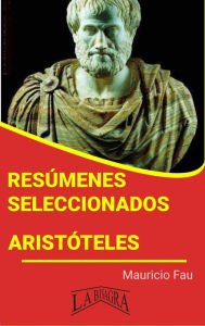 Title: Resúmenes Seleccionados: Aristóteles, Author: MAURICIO ENRIQUE FAU