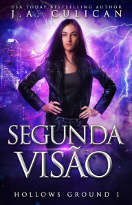Title: Segunda Visão (Hollows Ground, #1), Author: J.A. Culican