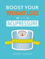 Title: Boost Your Weight Loss with Acupressure, Author: Anne Cossé