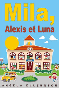 Title: Mila, Alexis et Luna, Author: Angela Ellington