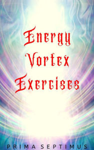 Title: Energy Vortex Exercises, Author: Prima Septimus