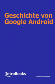 Title: Geschichte von Google Android, Author: IntroBooks Team