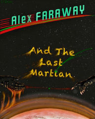 Title: Alex Faraway And The Last Martian, Author: G.F. Brynn