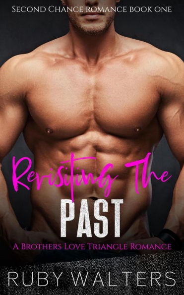 Revisiting The Past A Brothers Love Triangle Romance (Second Chance Romance Series, #1)