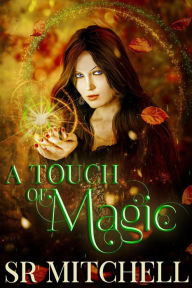 Title: A Touch of Magic, Author: S.R. Mitchell