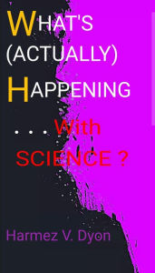 Title: What's (Actually) Happening . . ., Author: Harmez V. Dyon