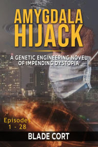 Title: Amygdala Hijack - A Genetic Engineering Sci-Fi Novel of Impending Dystopia (Predictable Paths, #3), Author: Blade Cort