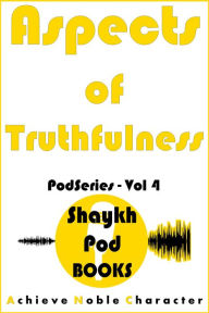 Title: Aspects of Truthfulness (PodSeries, #4), Author: ShaykhPod Books