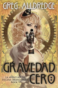 Title: Gravedad Cero (Helena Brandywine, #3), Author: Greg Alldredge