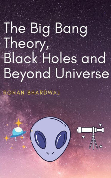 The Big Bang Theory, Black Holes and Beyond Universe