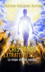 Title: Cristianos Extraterrestres, Author: Pastor Nelson Rivera