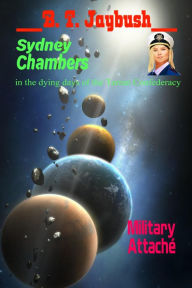 Title: Sydney Chambers: Military Attaché (The Confederacy), Author: B. T. Jaybush