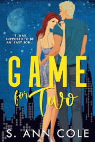 Title: Game For Two (In The Big Apple, #2), Author: S. Ann Cole