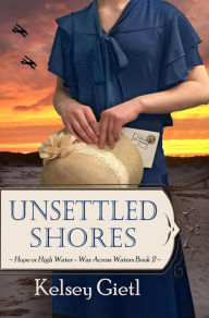 Title: Unsettled Shores (War Across Waters, #2), Author: Kelsey Gietl