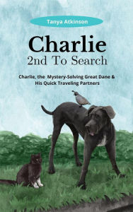 Title: Charlie 2nd To Search (Charlie, the Mystery-Solving Great Dane & His Quick Traveling Partners, #2), Author: Tanya Atkinson