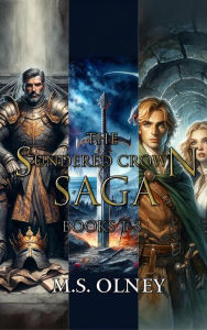 Title: The Sundered Crown Saga Parts 1-3, Author: M.S Olney