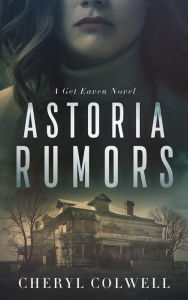 Title: Astoria Rumors (The Get Eaven Series, #1), Author: Cheryl Colwell