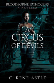 Title: A Circus of Devils (Bloodborne Pathogens, #0), Author: C. René Astle