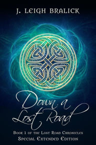Title: Down a Lost Road: Extended Edition (Lost Road Chronicles: Extended Editions, #1), Author: J. Leigh Bralick