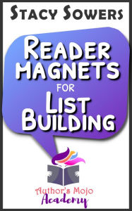 Title: Reader Magnets for List Building (Indie-Author Career Series, #1), Author: Stacy Sowers