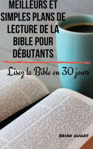 Title: Meilleurs et simples plans de lecture de la Bible pour débutants, Author: Brian Gugas