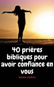 Title: 40 prières bibliques pour avoir confiance en vous, Author: Brian Gugas