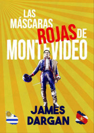 Title: LAS MASCARAS ROJAS DE MONTEVIDEO, Author: James Dargan