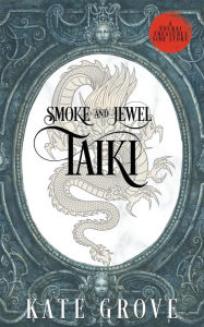 Title: Smoke and Jewel: Taiki (Youkai Treasures Companions, #3), Author: Kate Grove