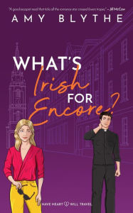 Title: What's Irish for Encore? (Have Heart, Will Travel, #3), Author: Amy Blythe