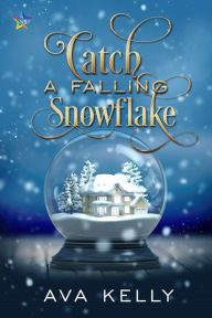 Title: Catch a Falling Snowflake (Snow Globes, #4), Author: Ava Kelly