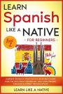 Learn Spanish Like a Native for Beginners - Level 2: Learning Spanish in Your Car Has Never Been Easier! Have Fun with Crazy Vocabulary, Daily Used Phrases, Exercises & Correct Pronunciations (Spanish Language Lessons, #2)