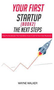 Title: Your First Startup (Book 2): The Next Steps, Author: Wayne Walker