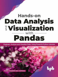 Title: Hands-on Data Analysis and Visualization with Pandas: Engineer, Analyse and Visualize Data, Using Powerful Python Libraries, Author: PURNA CHANDER  RAO. KATHULA