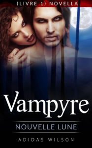 Title: Vampyre: Nouvelle Lune (Livre 1) Novella., Author: Adidas Wilson