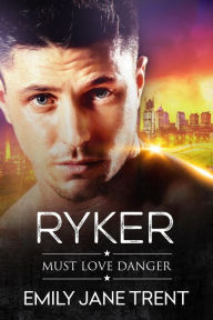 Title: Ryker (Must Love Danger, #2), Author: Emily Jane Trent