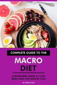 Title: Complete Guide to the Macro Diet: A Beginners Guide & 7-Day Meal Plan for Weight Loss, Author: Dr. Emma Tyler