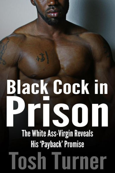 Black Cock in Prison: The White Ass-Virgin Reveals His 'Payback' Promise