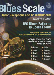 Title: The Blues Scale for Tenor Sax and Bb instruments, Author: Andrew D. Gordon