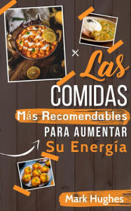 Title: Las Comidas Más Recomendables Para Aumentar Su Energía, Author: Mark Hughes