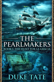 Title: The Pearlmakers: The Hunt for La Gracia, Author: Duke Tate