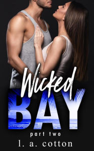 Title: Wicked Bay: Part 2 (The Wicked Bay Series, #2), Author: L. A. Cotton